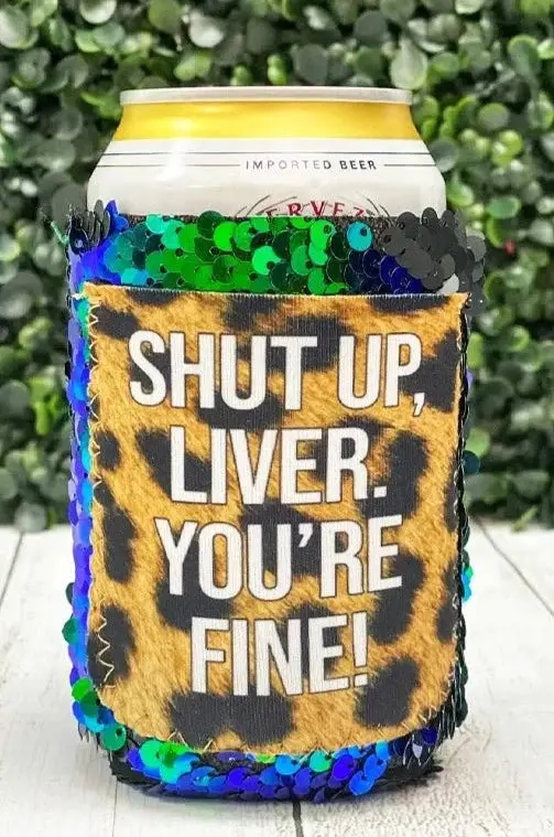 Shut Up Liver Standard Koozie 1
